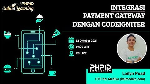 Integrasi Payment Gateway dengan CodeIgniter | Lailyn Puad - CTO Kei Medika | PHPID-OL#142