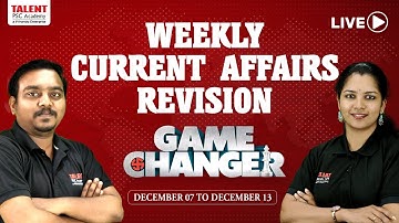 GAME CHANGER | WEEKLY CURRENT AFFAIRS REVISION LIVE | DECEMBER 7- DECEMBER 13 CURRENT AFFAIRS