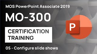 #5 Custom Slide Show, Set Up Slide Show, Rehearse Presentation |MO-300 MOS PowerPoint Associate 2019