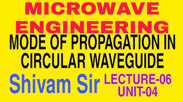 MICROWAVE ENGINEERING||MODE OF PROPAGATION IN CIRCULAR WAVEGUIDE||LECTURE-06||UNIT-04