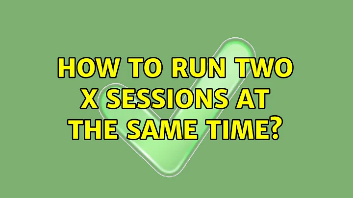 Ubuntu: How to run two X sessions at the same time? (6 Solutions!!)