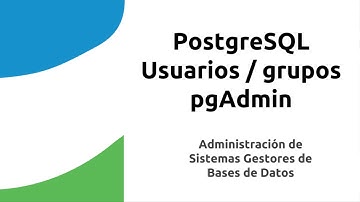 05 PostgreSQL. Creación de usuarios y grupos