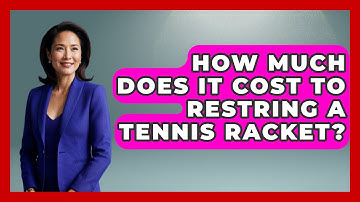 How Much Does It Cost To Restring A Tennis Racket? - The Racket Xpert