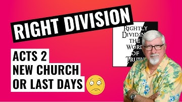 Rightly Dividing the Word of Truth | Acts 2 - New Church or Last Days?  Episode 3.