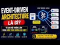 Event-Driven Architecture là gì? Vì sao hệ thống lớn dùng kiến trúc hướng sự kiện?