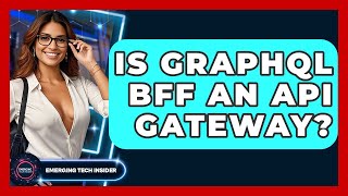 Is GraphQL BFF An API Gateway? - Emerging Tech Insider