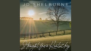 Video thumbnail of "J.D. Shelburne - Straight from Kentucky"