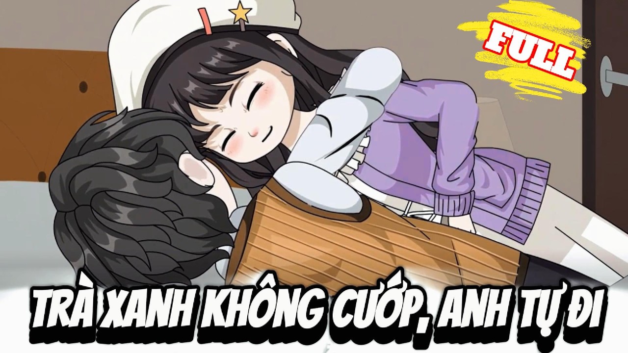 FULL Version : Trà Xanh Không Cướp, Anh Tự Đi - Cỏ Xanh Sub