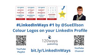 #LinkedInWays 1 How to have Colour Logos on your LinkedIn Profile Sue Ellson 120 Ways Publishing