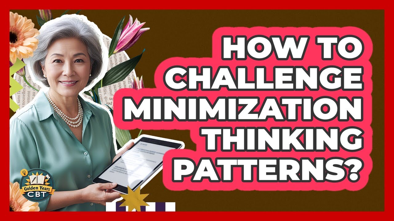 How To Challenge Minimization Thinking Patterns?