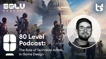 The Role of Technical Artists in Game Design - 80 Level Podcast