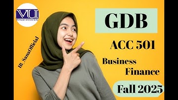 ACC 501 (Business Finance)GDB NO:1 Solution Fall 2025