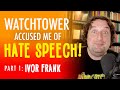 Watchtower accused me of hate speech! - Part 1