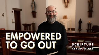 Empowered to Go Out - Scripture Reflections: May 12, 2024