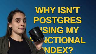 Dba: Why Isn't Postgres Using My Functional Index?
