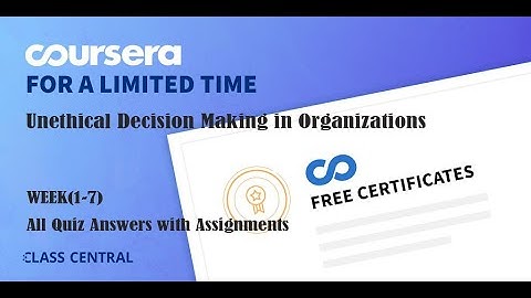 Unethical Decision Making in Organizations , week (1-7) All Quiz Answers with Assignments.