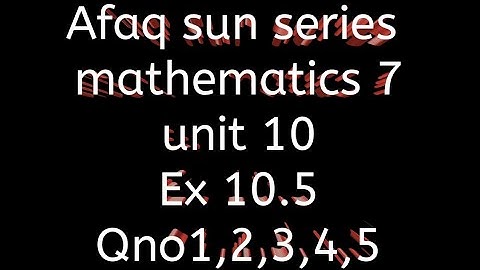 Afaq sun series maths 7 || unit 10 || Ex 10.5