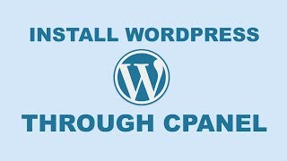 How to Install WordPress Through CPanel - 2018 Updated