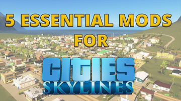 5 ESSENTIAL Mods For Cities:Skylines (2019)
