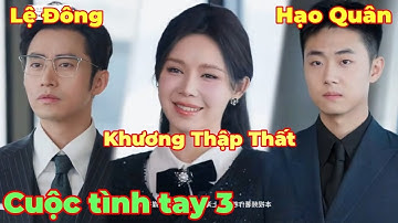 Tổng hợp Khương Thập Thất hay nhất | Khương Thập Thất và tổng tài nghìn tỷ