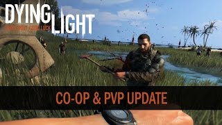 Dying Light Dev Tools – Co-Op & PvP Update