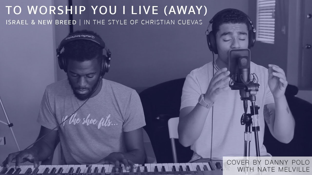 YouTubeでTo Worship You I Live - Israel & New Breed (Cover by Danny Polo with Nate Melville)を視聴