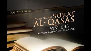 Tafsir Singkat - Surat Al-Qasas 6-13 - Ustadz Zaenuddin Al-Anwar