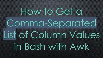 How to Get a Comma-Separated List of Column Values in Bash with Awk