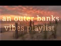An Outer Banks Vibes Playlist