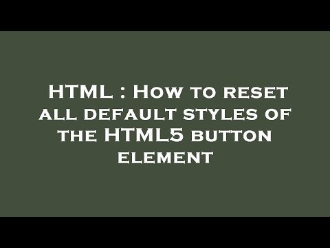 HTML : How to reset all default styles of the HTML5 button element