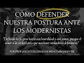 "Cómo defender nuestra postura ante los modernistas"