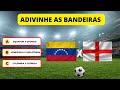 DESCUBRA OS PAÍSES PELAS BANDEIRAS | QUAIS IRÃO JOGAR?