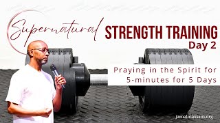 Supernatural Strength Training Day 2: Praying in The Spirit