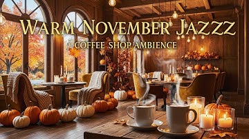 Warm November Jazz Music for Working,Great Mood 🍂 Peaceful Fall Morning at Cozy Coffee Shop Ambience
