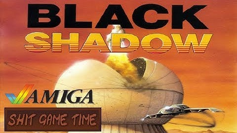 SHIT GAME TIME: BLACK SHADOW (AMIGA - Contains Swearing!)