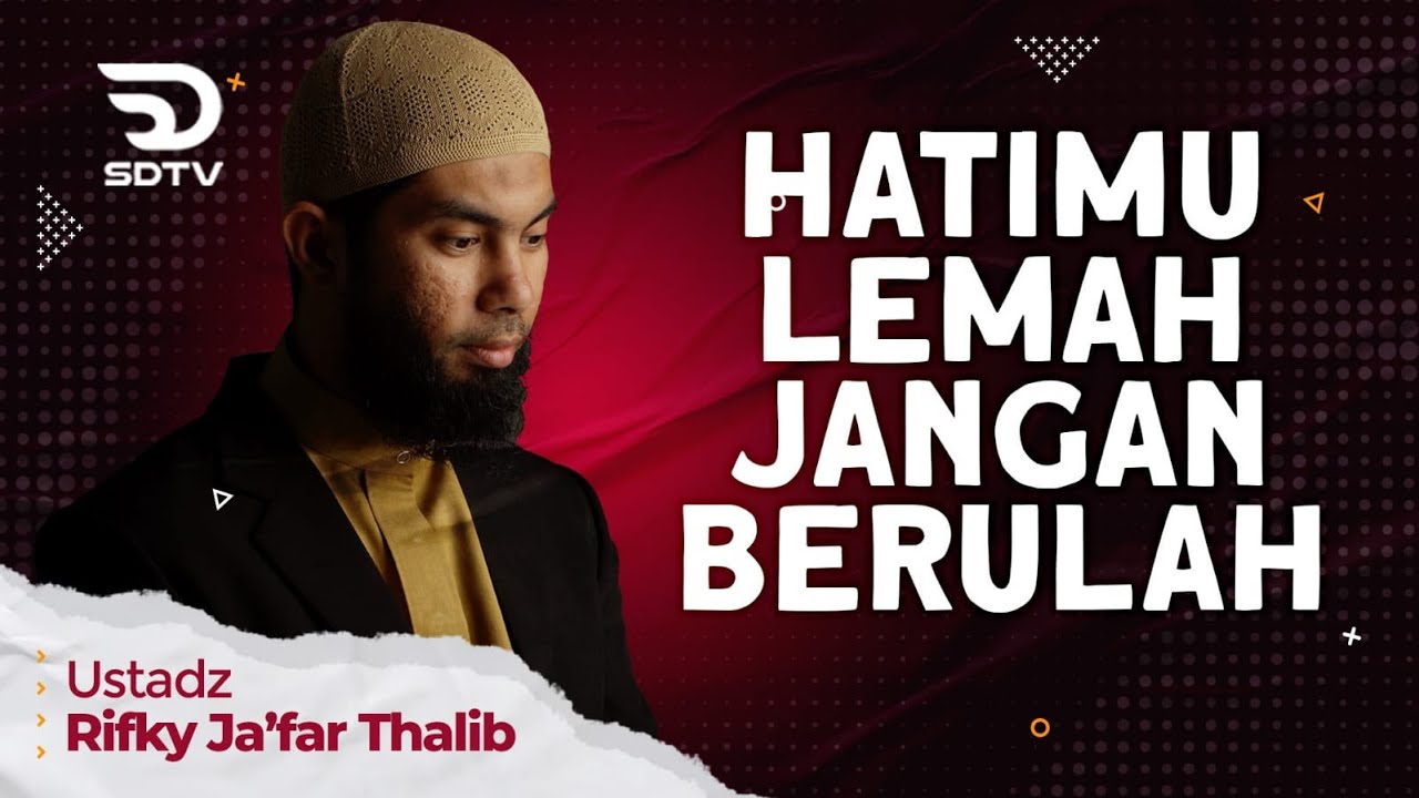 🔴HATIMU LEMAH JANGAN BERULAH ! - Ust.Rifky Ja'far Thalib