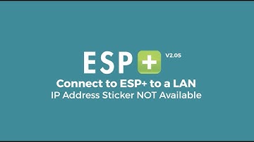 Video 7 - Connect ESP+ to a LAN - IP Address Sticker NOT Available (Firmware V2.05)