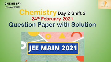 Chemistry Question Paper with Solution |Day 2 Shift 2| Part 2| 24-02-2021| JEE MAIN 2021