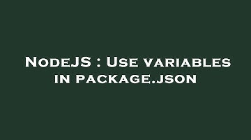 NodeJS : Use variables in package.json