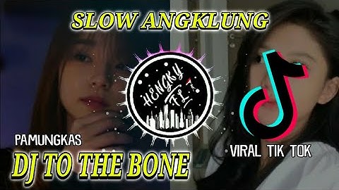 DJ TO THE BONE ANGKLUNG SLOW FULL BASS 2021