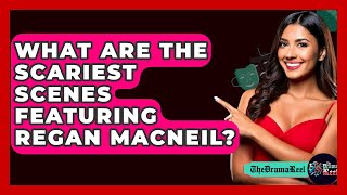 What Are The Scariest Scenes Featuring Regan MacNeil? - The Drama Reel