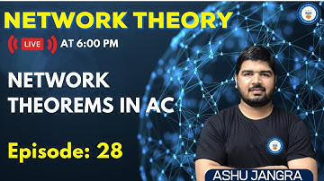 Network Theorems in AC | Lec 28 | Network Theory | GATE/ESE 2022 | Ashu sir