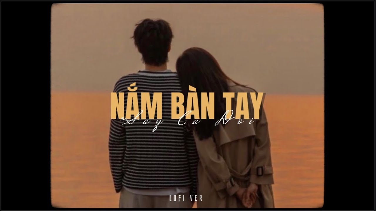 Nắm Bàn Tay Say Cả Đời - Đạt Trần x Nâu ft. EIbi x Quanvrox「Lo - Fi Ver」/ Official Lyrics Video