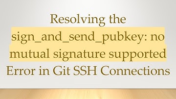 Resolving the sign_and_send_pubkey: no mutual signature supported Error in Git SSH Connections