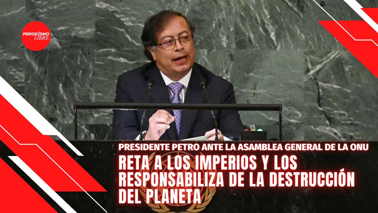 EL PRESIDENTE PETRO RETA A LOS IMPERIOS Y LOS RESPONSABILIZA DE LA DESTRUCCIÓN DEL PLANETA