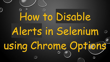 How to Disable Alerts in Selenium using Chrome Options