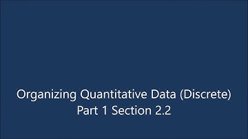 Organizing Quantitative Data (Discrete) Part 1 Section 2.2