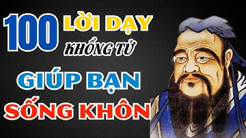 100 Lời Dạy Của Khổng Tử Giúp Bạn Sống Khôn | Triết Lý Sống