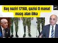 Baş naziri 17160 manat, qazisi isə 2019 ildən hələ də 80 manat alan ölkənin durumu...