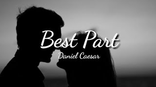 Daniel Caesar ft. H.E.R - Best Part (lyrics)